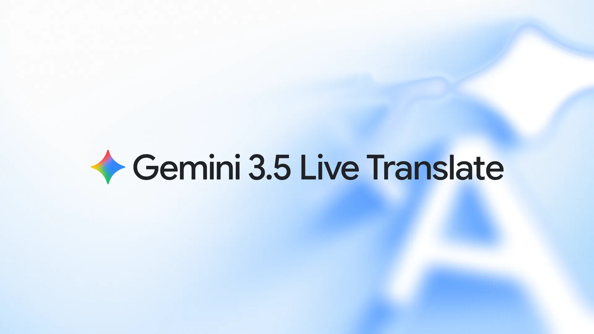 Google发布Gemini 3.5 Live Translate 支持70余种语言的实时语音翻译新模型